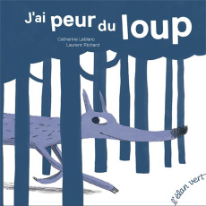 J'ai peur du loup - Leblanc Catherine ; Richard Laurent