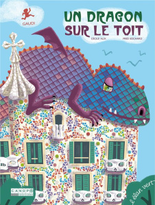 Un dragon sur le toit. Gaudi - Alix Cécile ; Sochard Fred