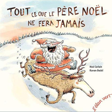 Tout ce que le Père Noël ne fera jamais - Carlain Noé ; Badel Ronan