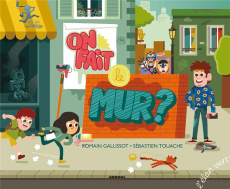 On fait le mur ? - Gallissot Romain ; Touache Sébastien