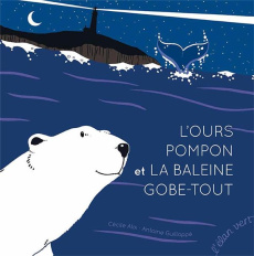 L'ours Pompon et la baleine gobe-tout - Alix Cécile ; Guilloppé Antoine