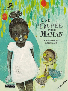 Une poupée pour maman. Poupée Akua-ba - Adrienne Yabouza ; Nouhen Elodie
