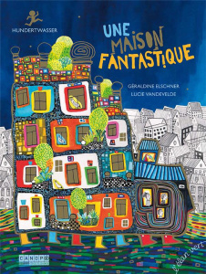 Une maison fantastique. Hundertwasser - Elschner Géraldine ; Vandevelde Lucie