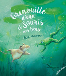 Grenouille d'eau et Souris des bois - Chapman Jane ; Laborde Chloé