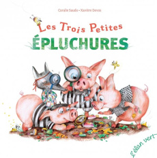 Les Trois Petites Epluchures - Saudo Coralie ; Devos Xavière