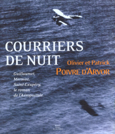 Courriers de nuit. Guillaumet, Mermoz, Saint-Exupéry, le roman de l'Aéropostale - Poivre d'Arvor Olivier ; Poivre d'Arvor Patrick