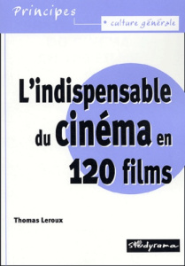 L'indispensable du cinéma en 120 films - Leroux Thomas