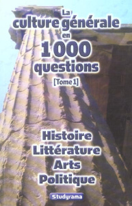 La culture générale en 1000 questions. Tome 1, Histoire Littérature Arts Politique - Jacob Anne ; Berthou Benoît ; Chautard Sophie ; De