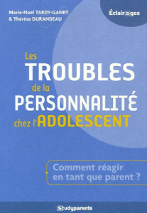 Les troubles de la personnalité chez l'adolescent - Tardy-Ganry Marie-Noël ; Durandeau Thérèse