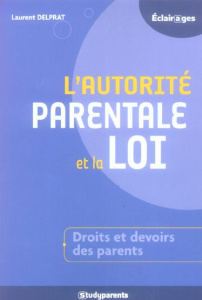L'autorité parentale et la loi. Comment accompagner la réussite de vos enfants - Delprat Laurent ; Carnicelli Pierre