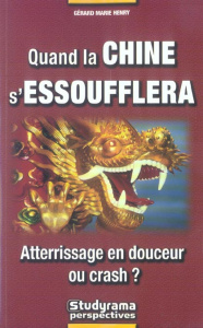Quand la Chine s'essoufflera. Atterrissage en douceur ou crash ? - Henry Gérard-Marie