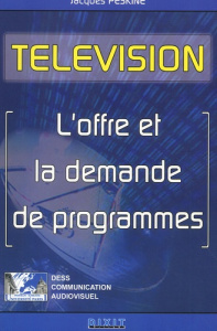 Télévision. L'offre et la demande de programmes, Eléments d'Economie de l'Audiovisuel - Peskine Jacques