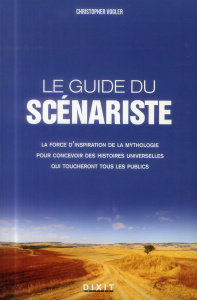 Le guide du scénariste. La force d'inspiration des mythes pour l'écriture cinématographique et roman - Vogler Christopher ; Atoch Francine ; Stevens Keva