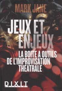 Jeux et enjeux. La boîte à outils de l'improvisation théâtrale - Jane Mark ; Argy Anne-Gaëlle