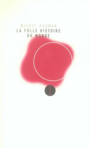 La Folle Histoire du monde - Bounan Michel
