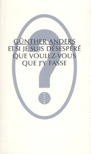 Et si je suis désespéré, que voulez-vous que j'y fasse ? - Anders Günther