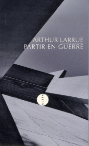 Partir en guerre - Larrue Arthur