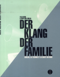 Der Klang der Familie. Berlin, la techno et la chute du mur - Denk Felix ; Thülen Sven von ; Ollendorff Guillaum