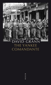 The Yankee Comandante. Une histoire d'amour, de révolution et de trahison - Grann David ; Costa-Kostritsky Valeria