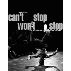 Can't Stop Won't Stop. Une histoire de la génération hip-hop - Chang Jeff