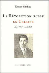 La Révolution russe en Ukraine Mars 1917-avril 1918 [mémoires, tome 1 - Makhno Nestor