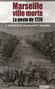 Marseille ville morte / La peste de 1720 - Carrière Charles, Courdurié Marcel, Rebuffat Ferré