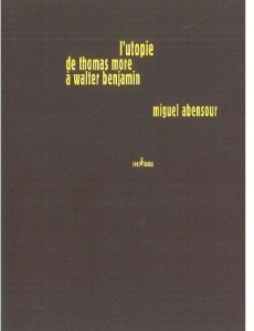 Utopiques. Tome 3, L'utopie de Thomas More à Walter Benjamin - Abensour Miguel