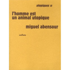 Utopiques. Tome 2, L'homme est un animal utopique, 2e édition revue et augmentée - Abensour Miguel