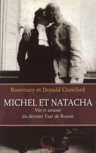 Michel et Natacha. Vie et amour du dernier Tsar de Russie - Crawford Rosemary ; Crawford Donald