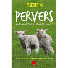 Pervers. Nous sommes tous des déviants sexuels ! - Bering Jesse ; Bosseau Olivier ; Gouyon Pierre-Hen