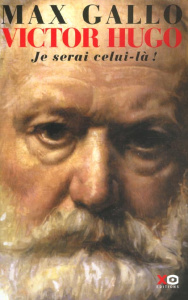 Victor Hugo Tome 2 : Je serai celui-là ! - Gallo Max