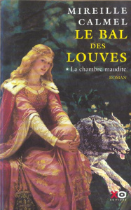Le bal des louves Tome 1 : La chambre maudite - Calmel Mireille