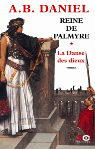 Reine de Palmyre Tome 1 : La Danse des dieux. Avec un livre illustré - Daniel A-B