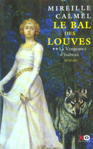 Le bal des louves Tome 2 : La vengeance d'Isabeau - Calmel Mireille