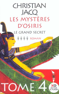 Les Mystères d'Osiris Tome 4 : Le grand secret - Jacq Christian