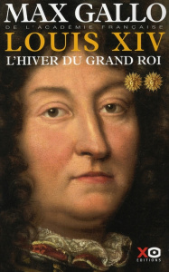 Louis XIV Tome 2 : L'Hiver du grand roi - Gallo Max
