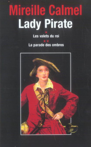 Lady Pirate : Coffret en 2 volumes : Tome 1, Les valets du roi ; Tome 2, La parade des ombres - Calmel Mireille