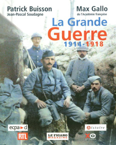 La Grande Guerre 1914-1918 - Buisson Patrick ; Soudagne Jean-Pascal ; Gallo Max
