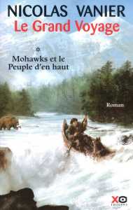 Le grand voyage Tome 1 : Mohawks et le peuple d'en haut - Vanier Nicolas ; Jouannet Virginie