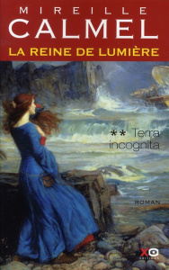 La Reine de lumière Tome 2 : Terra incognita - Calmel Mireille