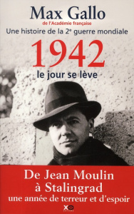 Une histoire de la Deuxième Guerre mondiale. Tome 3, 1942, le jour se lève - Gallo Max