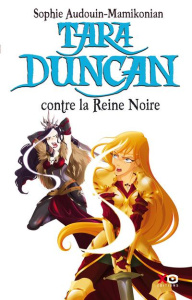 Tara Duncan Tome 9 : Tara Duncan contre la Reine Noire - Audouin-Mamikonian Sophie