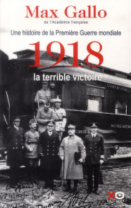 Une histoire de la Première Guerre mondiale. Tome 2, 1918, la terrible victoire - Gallo Max