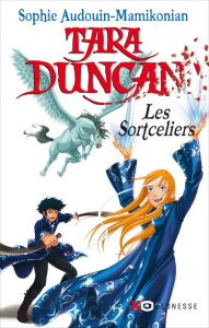 Tara Duncan Tome 1 : Les Sortceliers - Audouin-Mamikonian Sophie