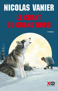 Le chant du Grand Nord - Vanier Nicolas