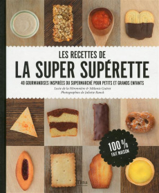 Les recettes de la super supérette. 40 gourmandises inspirées du supermarché pour petits et grands e - La Héronnière Lucie de ; Guéret Mélanie ; Ranck Ju