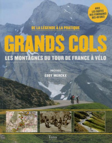 Grands cols. Les montagnes du Tour de France à vélo, de la légende à la pratique - Moreau-Delacquis Nicolas ; Merckx Eddy