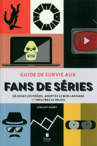 Guide de survie aux fans de série - Parry Vincent