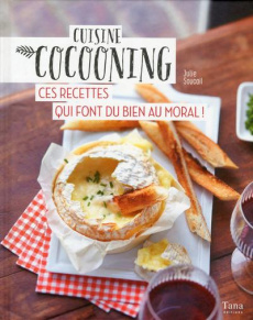 Cuisine cocooning. Ces recettes qui font du bien au moral ! - Soucail Julie ; Veigas Fabrice