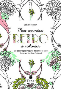 Mes années rétro. 50 coloriages inspirés des années 1920 (parce que l'Art déco, c'est beau) - Souppart Gaëlle